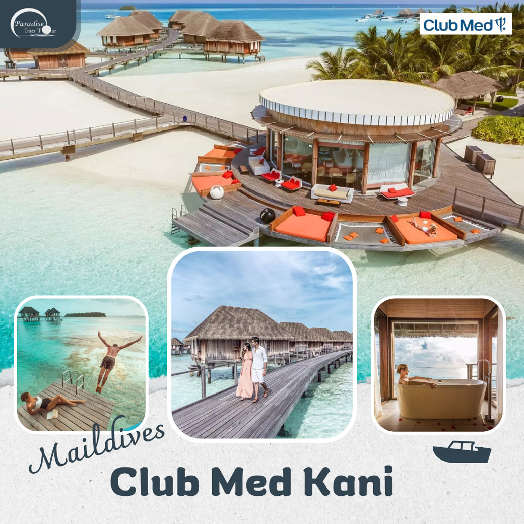 แพ็กเกจ ทัวร์มัลดีฟส์ Club med Kani 4วัน 3คืน